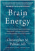 Brain Energy - Hard Cover - Christopher M. Palmer MD