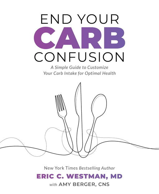 End Your Carb Confusion - Dr. Eric C. Westman