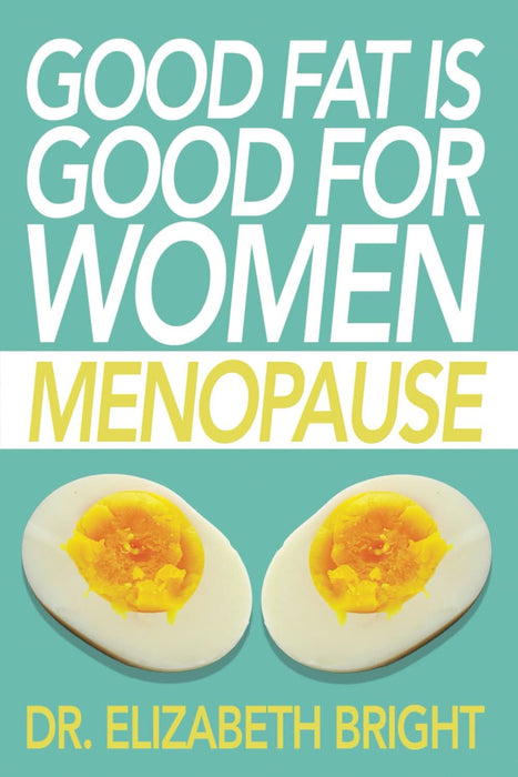 Good Fat is Good for Women: Menopause - Elizabeth Bright