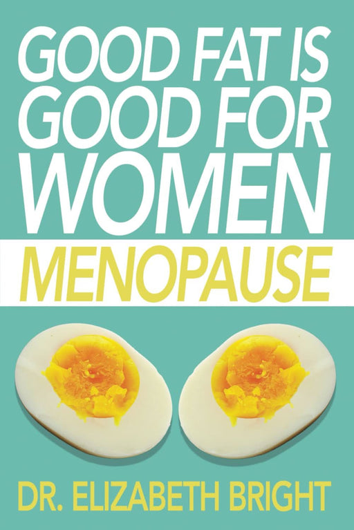 Good Fat is Good for Women: Menopause - Elizabeth Bright