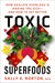 Toxic Superfoods - Sally K Norton